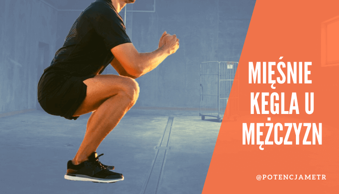 Ćwiczenia mięśni Kegla mężczyzn - jakie efekty Cię czekają?
